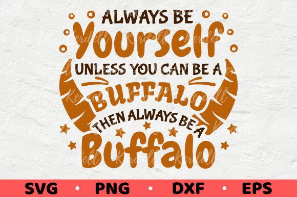 Always Be Yourself Unless Be a Buffalo Graphics
