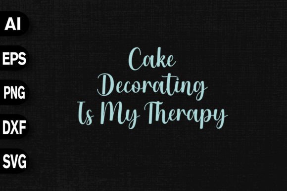 Cake Decorating is My Therapy: A Perfect Graphics for T-Shirt Designs