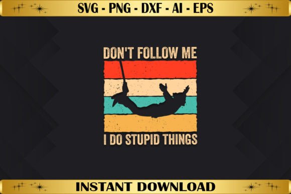 Don't Follow Me I Do Stupid Things: A Bold T-Shirt Design