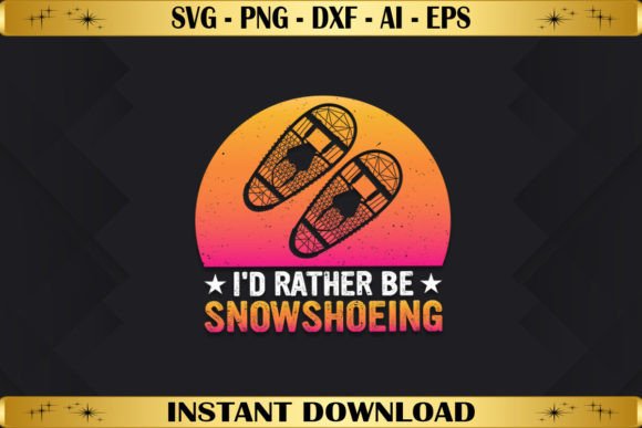 I'd Rather Be Snowshoeing: A Perfect T-Shirt Graphics Asset