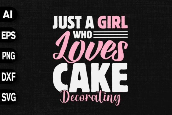 Just a Girl Who Loves Cake Decorating: A T-Shirt Design Gem