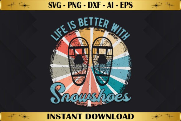 Life is Better with Snowshoes: A Must-Have for Creative T-Shirt Designs