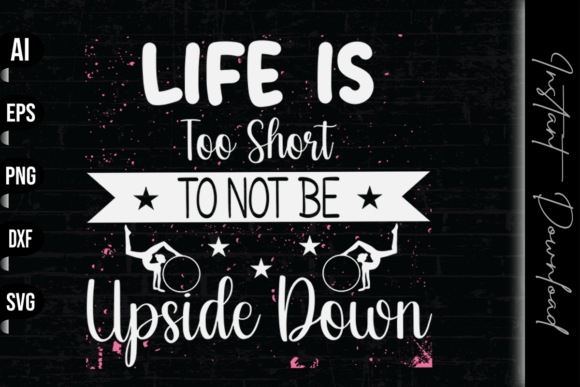 Life is Too Short to Not Be Upside Down: A Versatile T-Shirt Design Graphic