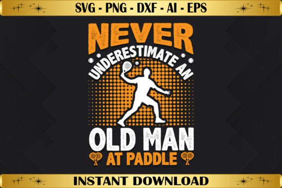 Never Underestimate an Old Man at Paddle: T-Shirt Designs & Graphics
