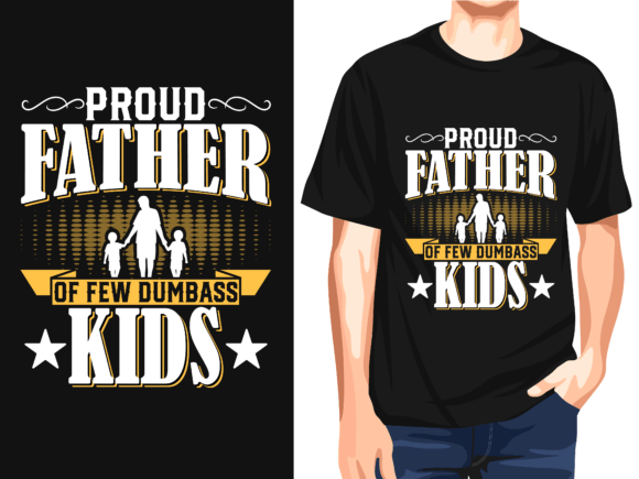 Proud Father of Few Dumbass Kids: A Versatile T-Shirt Design