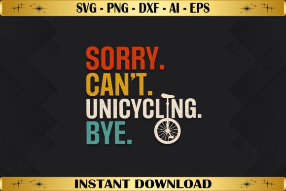 Sorry Can t Unicycling Bye: A Creative T-Shirt Design Graphics Asset