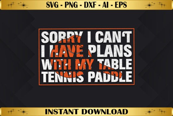 Sorry I Can't, I Have Plans with My Table Graphics for T-Shirts