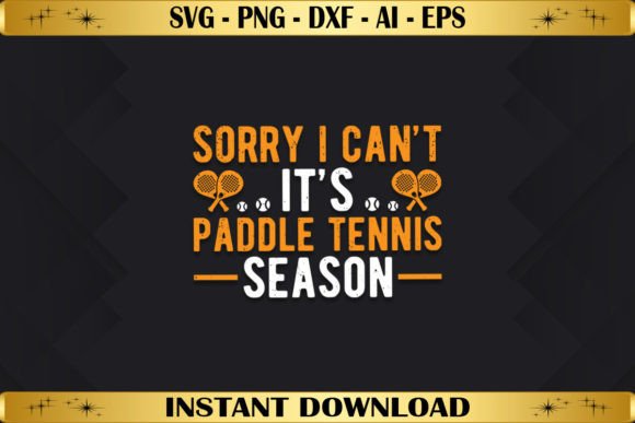 Sorry I Can't It's Paddle Tennis Season: T-Shirt Designs & Graphics