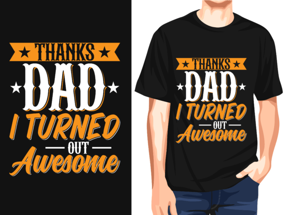 Thanks Dad I Turned Out Awesome: A Versatile T-Shirt Design