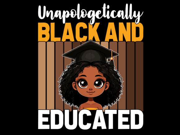 Unapologetically Black Educated Graphics for T-Shirt Designs