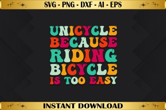 Unicycle Because Riding Bicycle Is Too: T-Shirt Graphics
