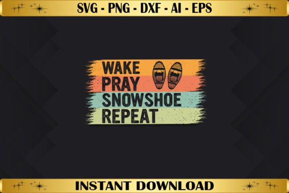 Wake Pray Snowshoe Repeat: A Perfect Graphic for T-Shirt Designs
